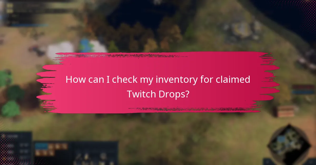 How can I check my inventory for claimed Twitch Drops?